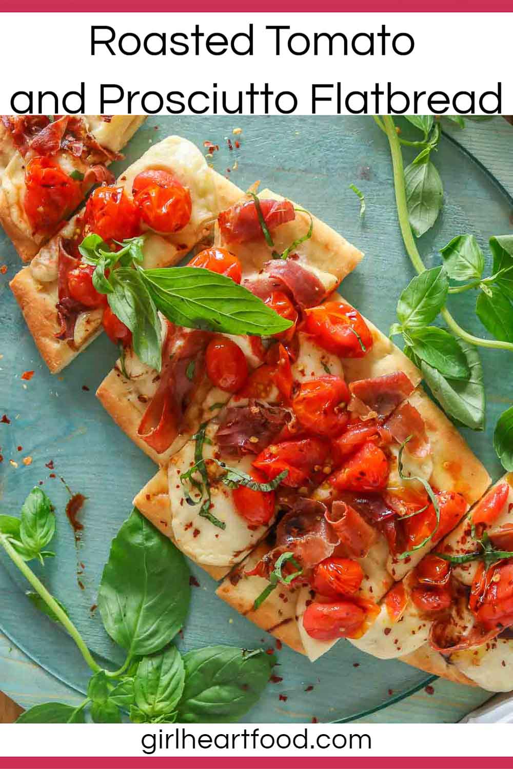 Roasted Tomato and Prosciutto Flatbread Pizza Recipe Girl Heart Food®