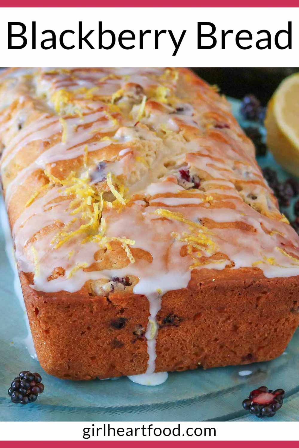 Blackberry Bread With Lemon | Girl Heart Food®