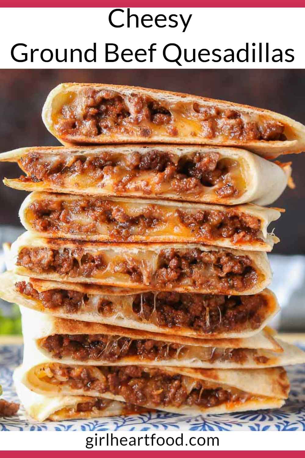 Cheesy Ground Beef Quesadillas Girl Heart Food®